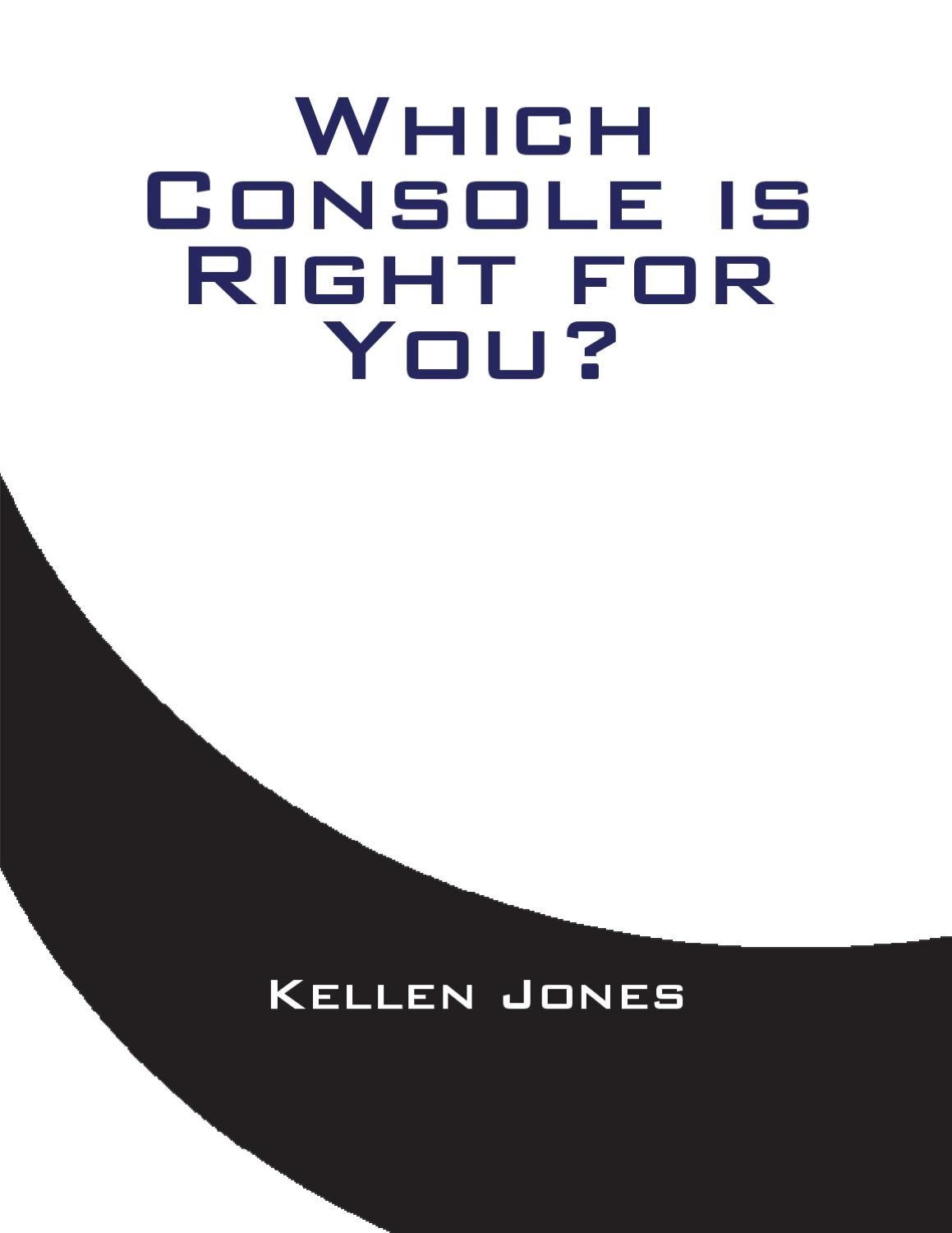 Which Console is Right for You? by Kellen Jones Issuu