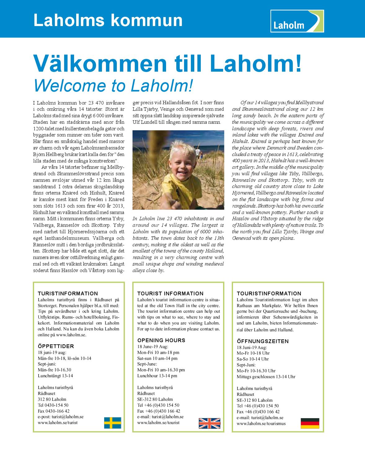Mitt i kommunen finns orterna Ysby, Vallberga, Rnneslv och Skottorp. Nu kan du ven boka Laholm online p The town dates back to the 13th century, making it the oldest as well as the smallest of the Magasin Laholm vinter 2013 by MacMedia - issuu