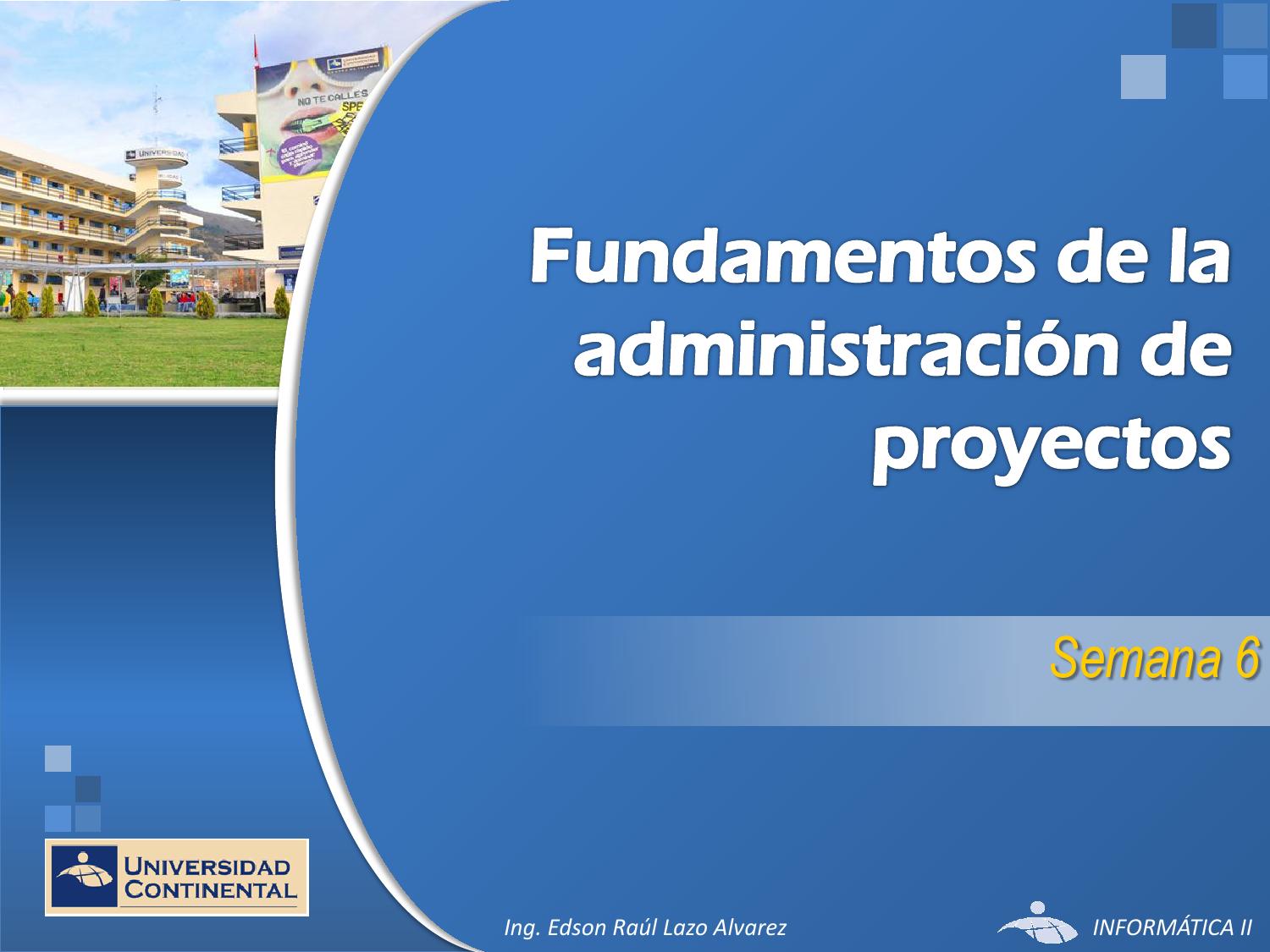 SEMANA 6 - FUNDAMENTOS DE LA ADMINISTRACION DE PROYECTOS by Edson Lazo