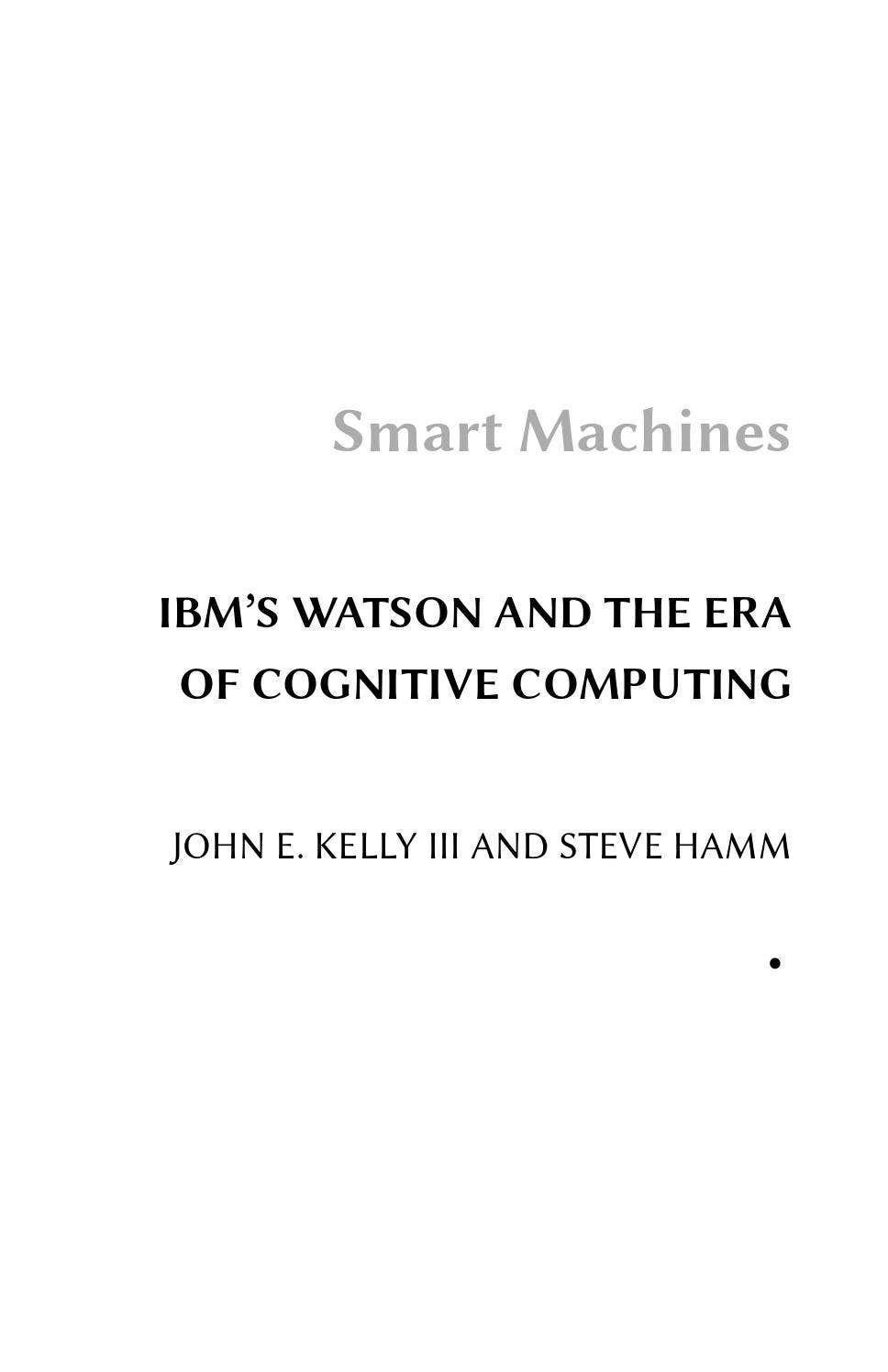 Smart Machines: IBM's Watson and the Era of Cognitive Computing by ...
