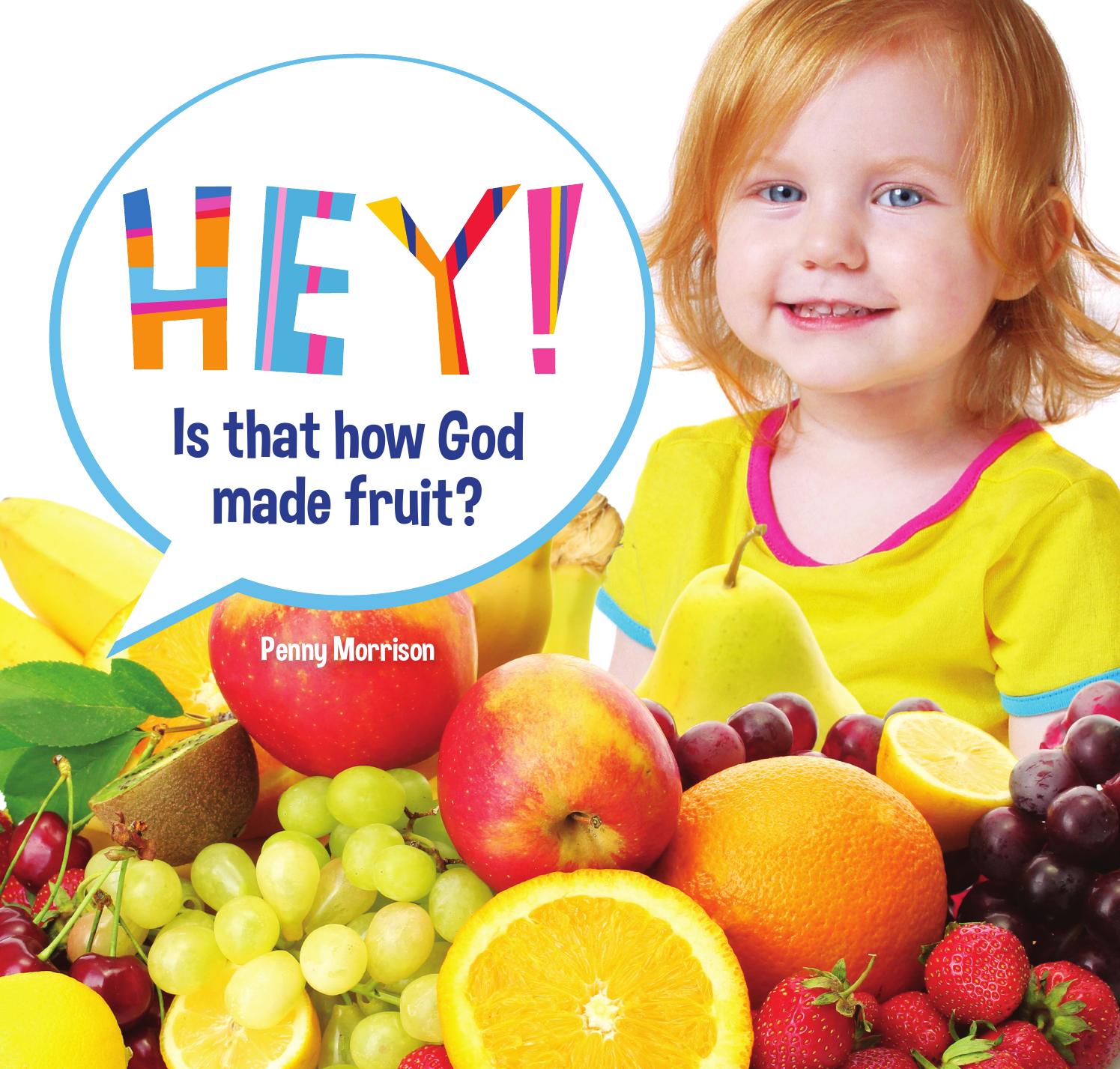 Hey! Is that how God made fruit? by Youthworks Issuu