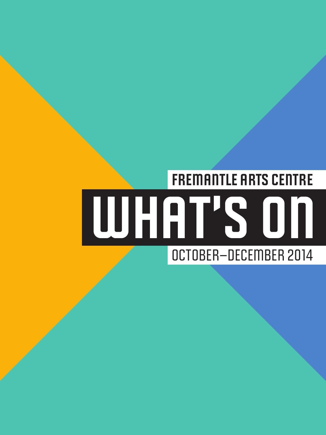 What's On at Fremantle Arts Centre OctoberDecember 2014 by Fremantle