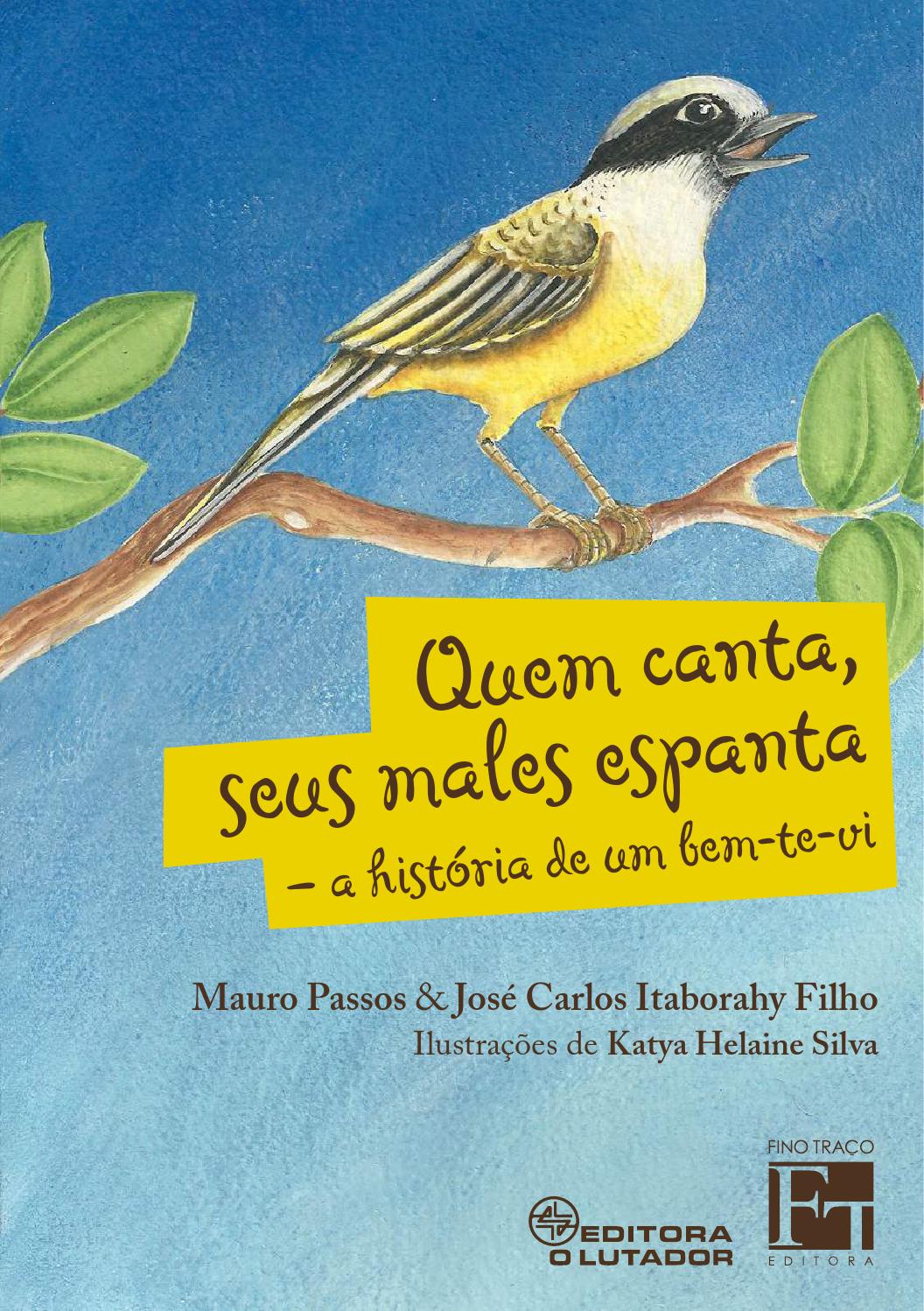 QUEM CANTA SEUS MALES ESPANTA: A HISTÓRIA DE UM BEM-TE-VI by Fino Traço ...