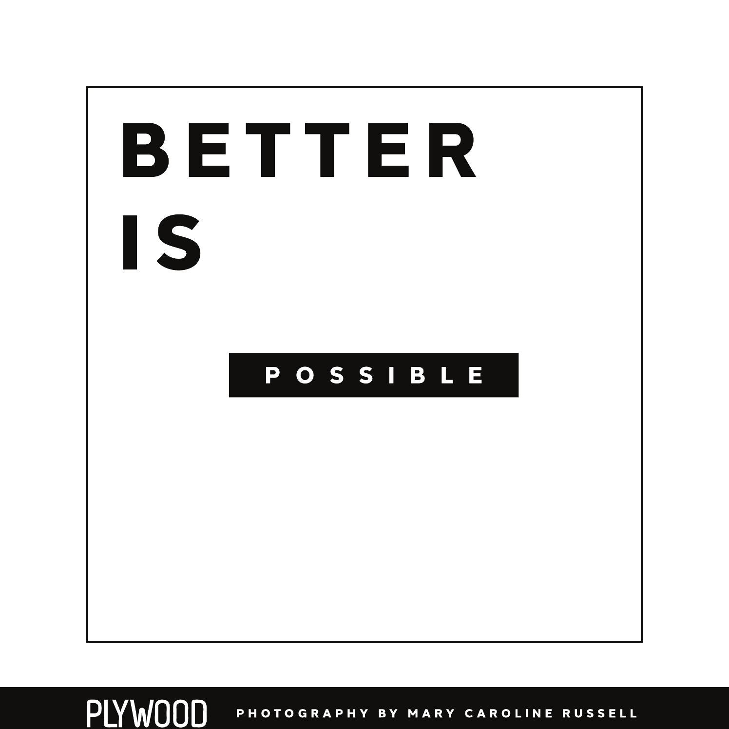 Better Is Possible // Plywood People by Plywood People Issuu