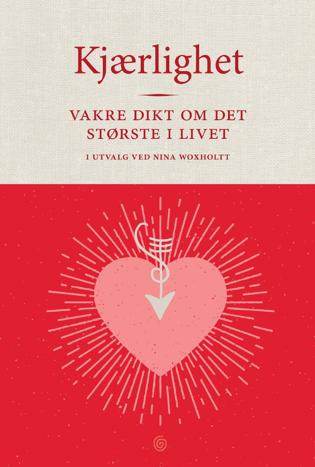 Nina Woxholtt (red.): Kjærlighet. Vakre dikt om det største i livet by  Kagge Forlag - Issuu, image size:1014x1500