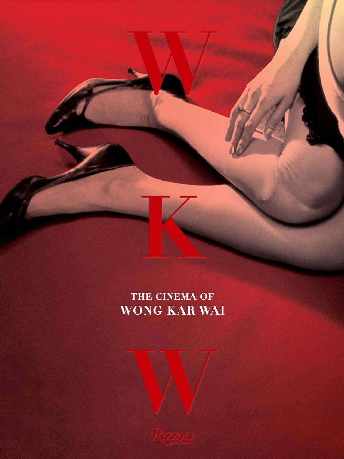 WKW: The Cinema of Wong Kar Wai by Rizzoli International