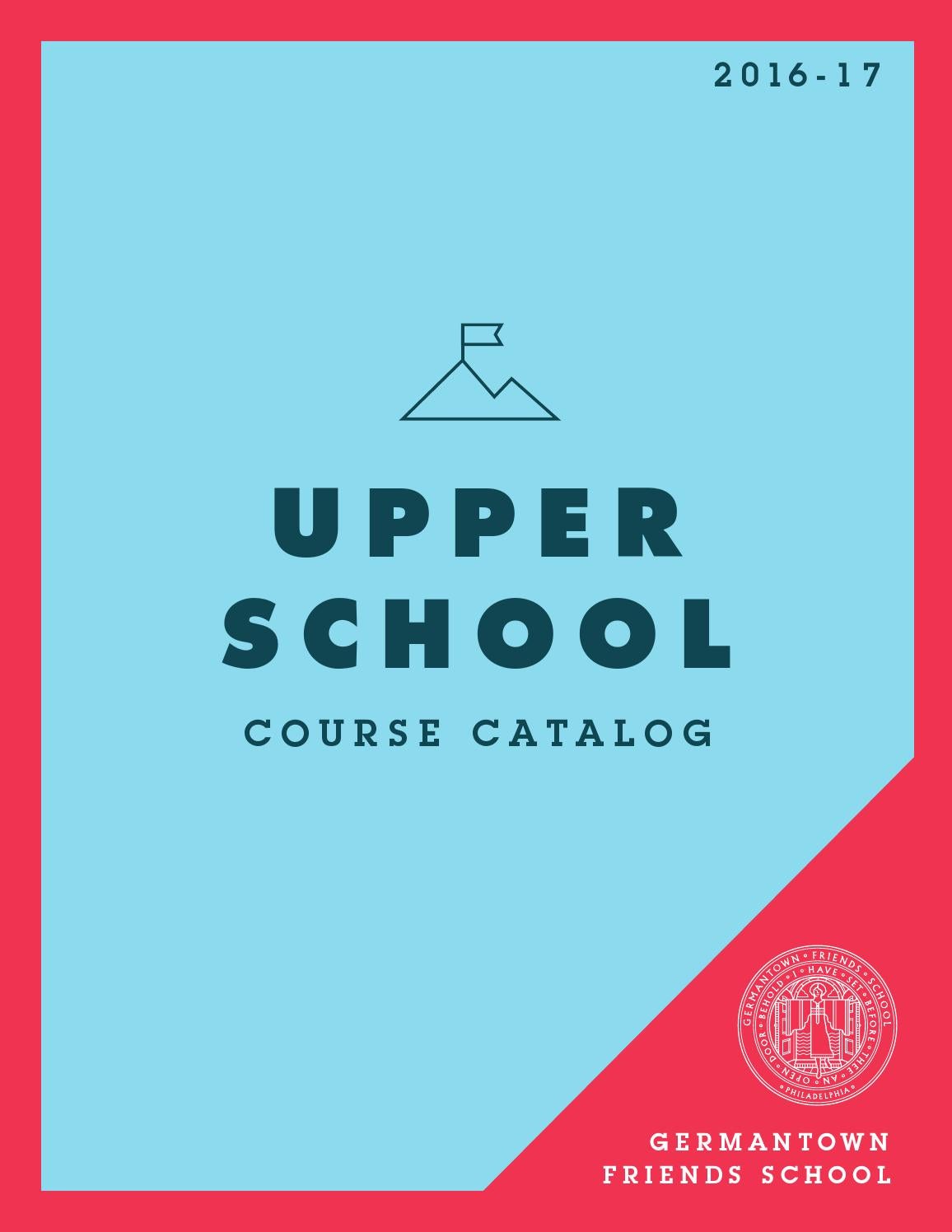 GFS Upper School Course Catalog 201617 by Germantown Friends School