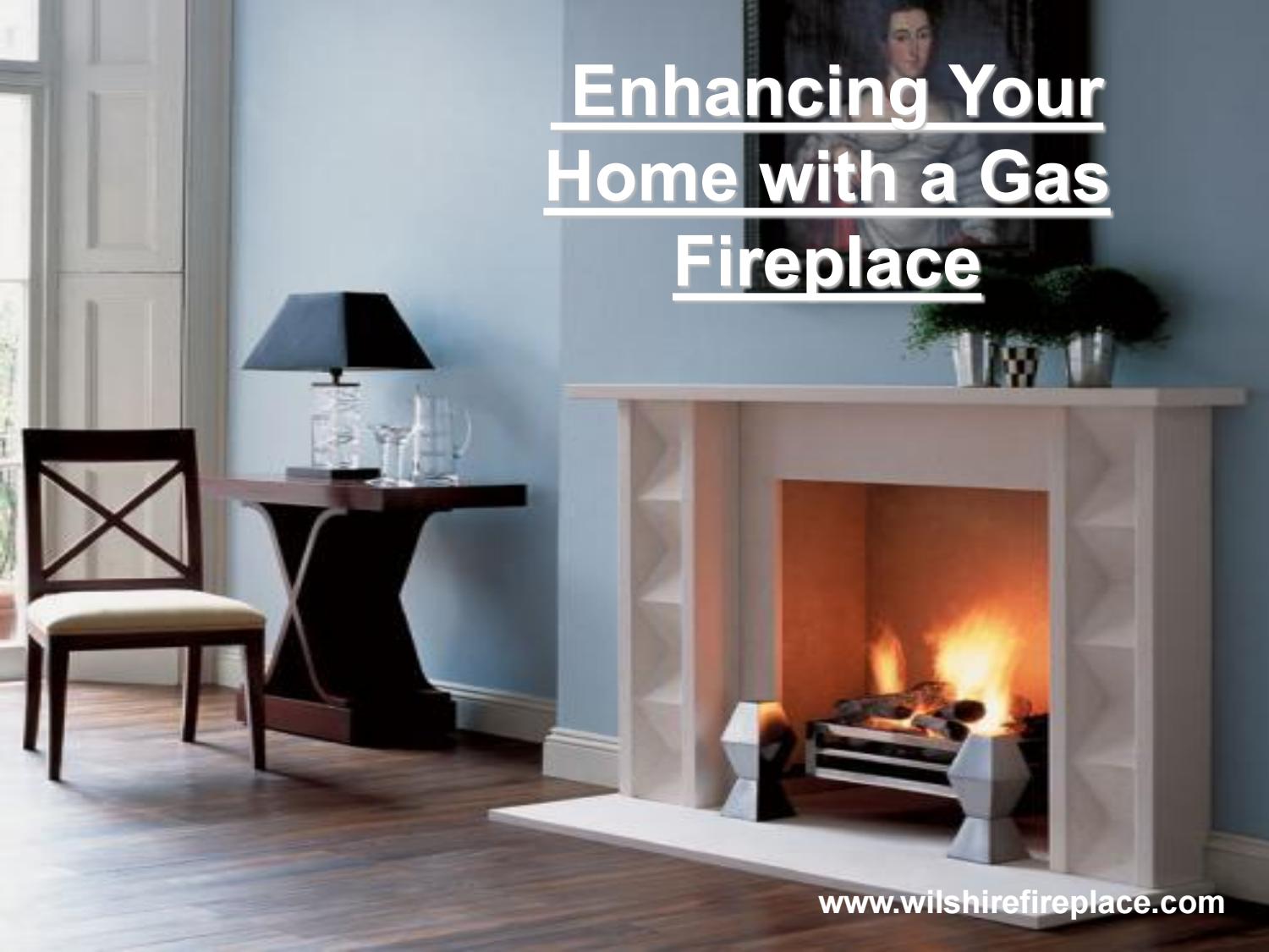 Enhancing Your Home with a Gas Fireplace by Wilshire Fireplace Issuu