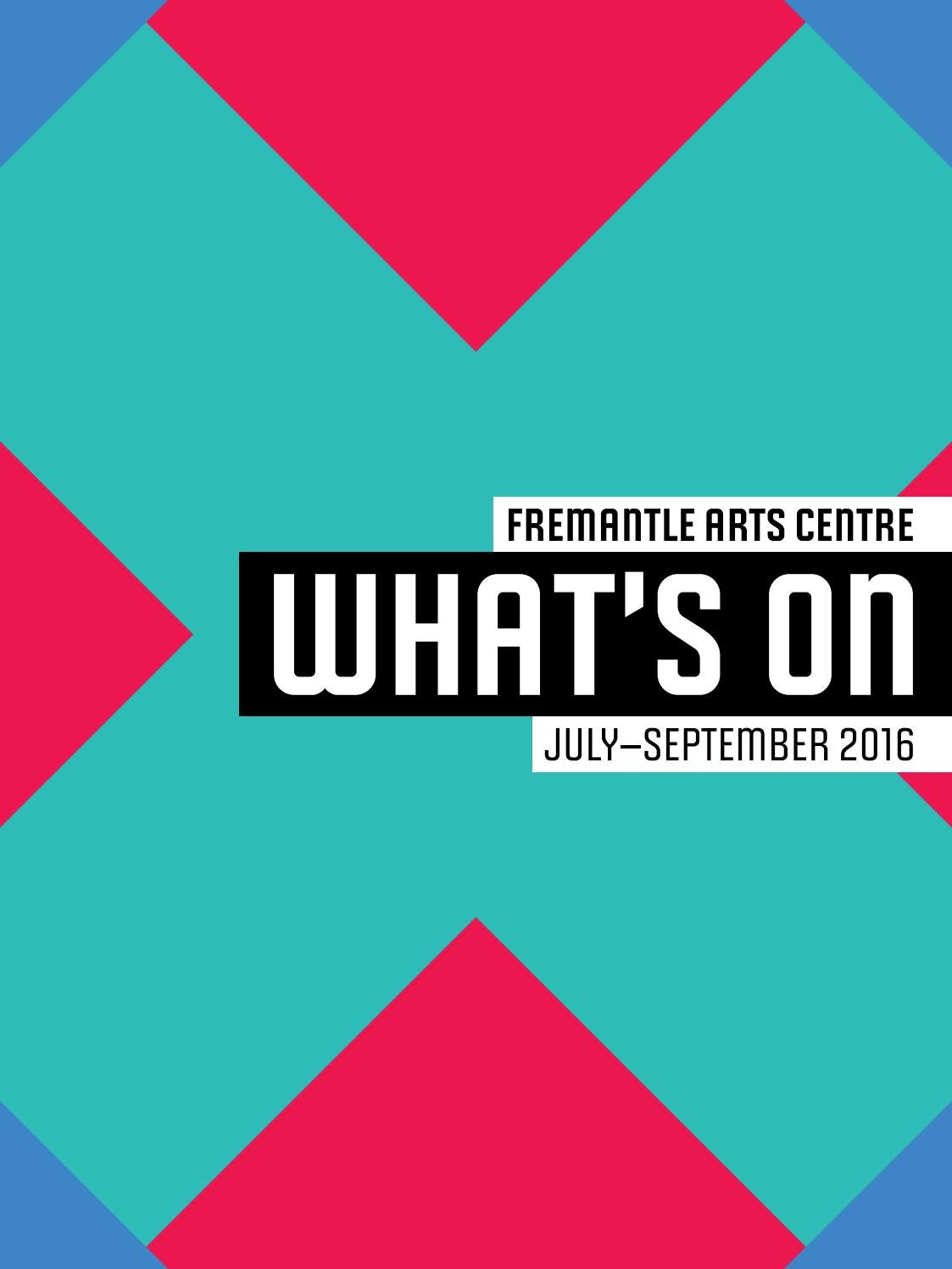 What's On at Fremantle Arts Centre JulySeptember 2016 by Fremantle