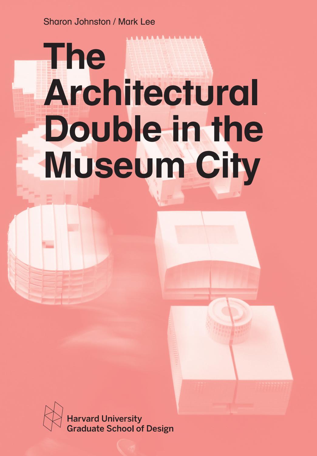 The Architectural Double in the Museum City by Harvard GSD Issuu
