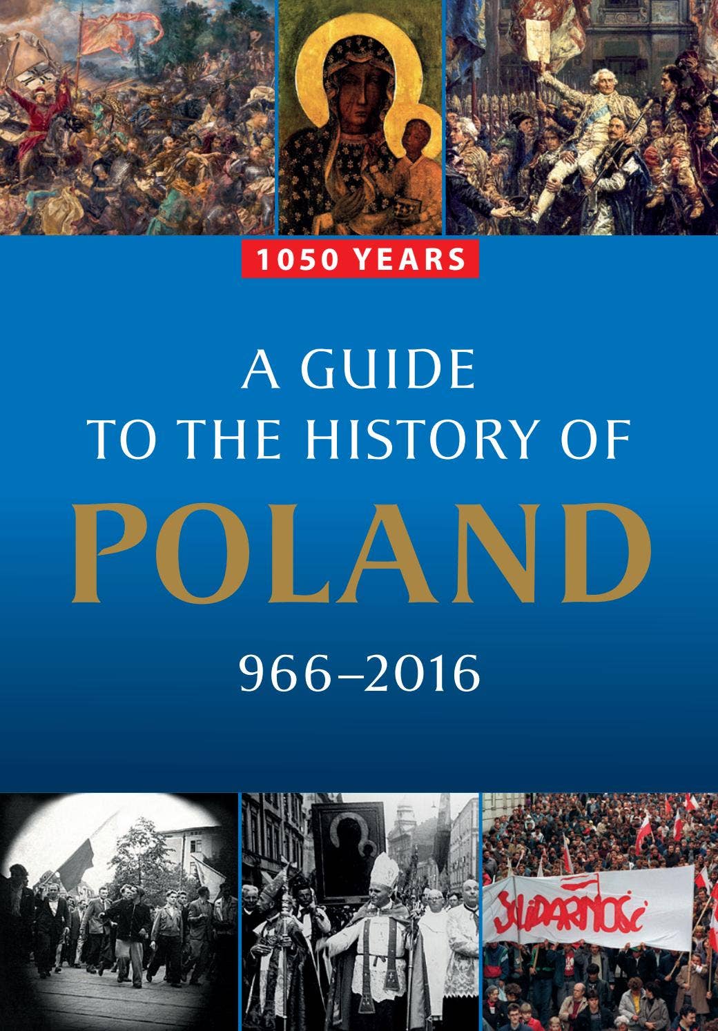 1050 years. A guide to the history of Poland 966-2016. by Ministry