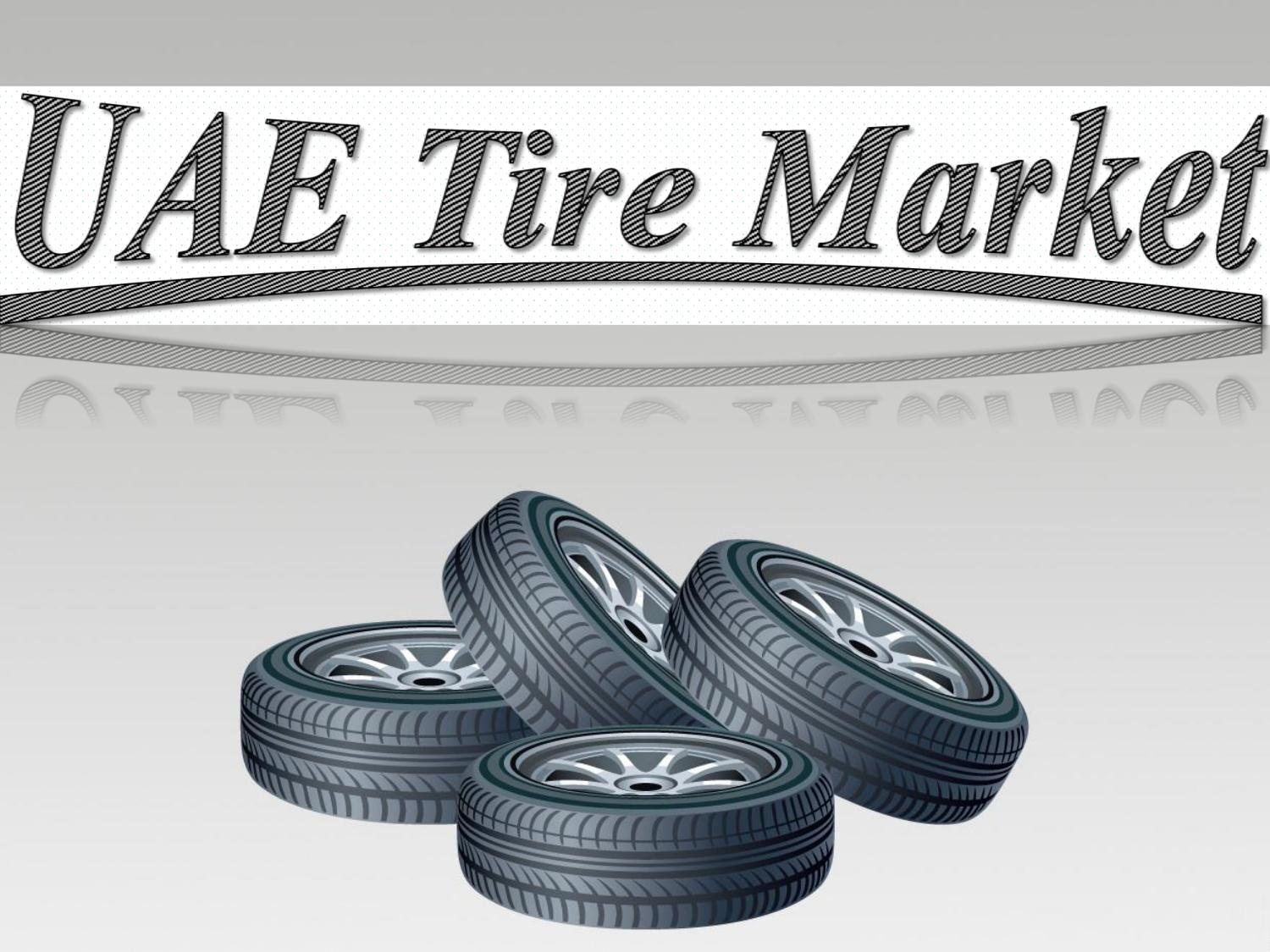 UAE Tire Market by sharonwilliams Issuu