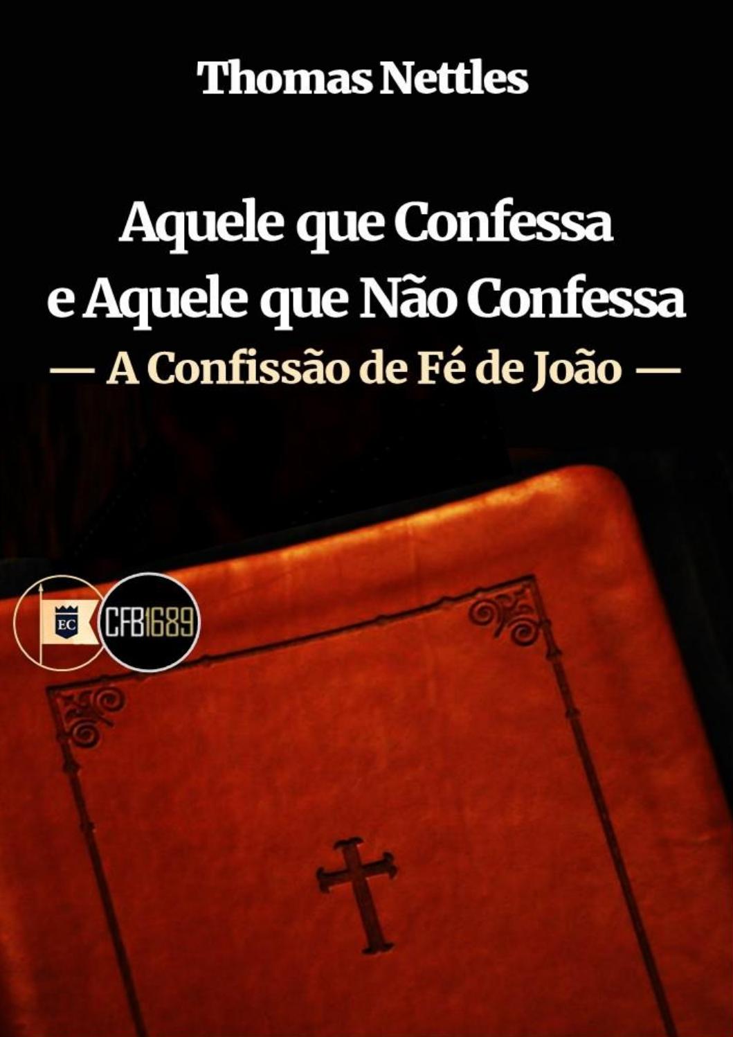 Aquele que Confessa e Aquele que Não Confessa - A Confissão de Fé de ...