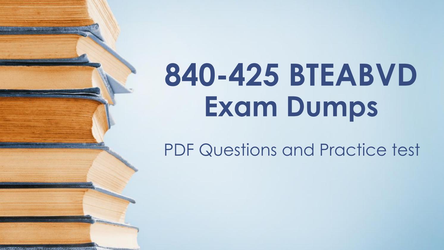 840-425 Exam Dumps with Updated BTEABVD 840-425 Answers by Julie Moreno - Issuu