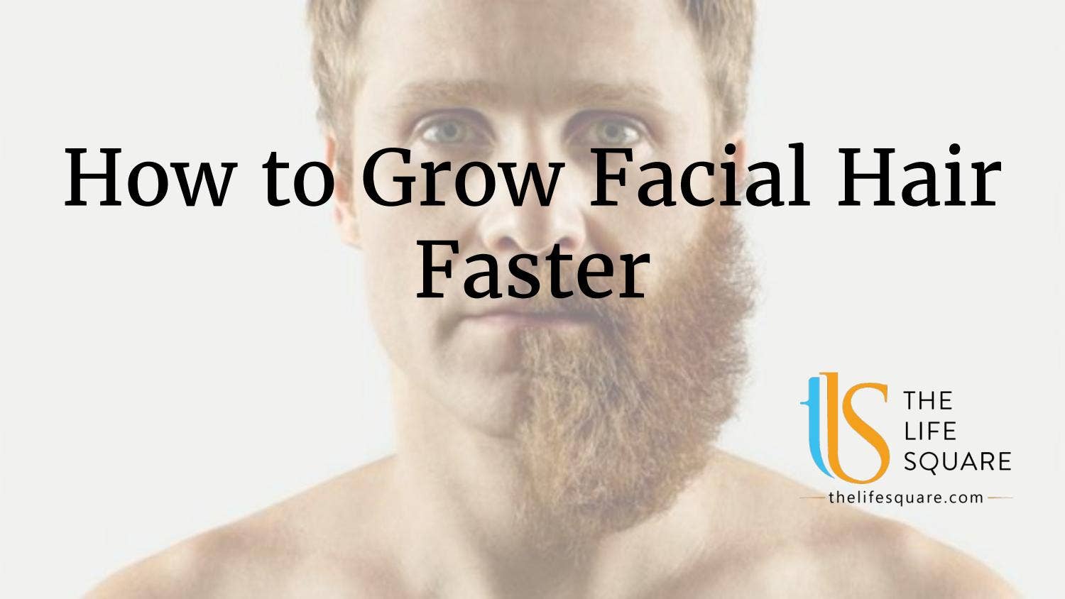 How to grow facial hair faster by TheLifeSquare - Issuu