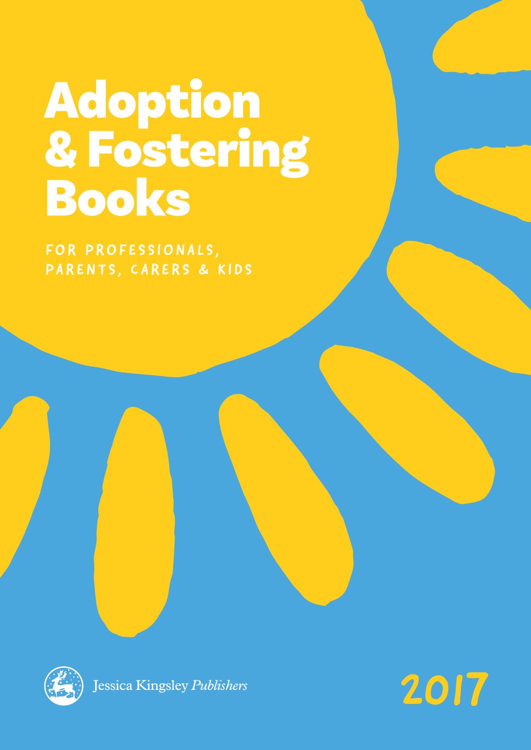 Jessica Kingsley Publishers - Adoption & Fostering catalogue 2017 by Jessica Kingsley Publishers - issuu