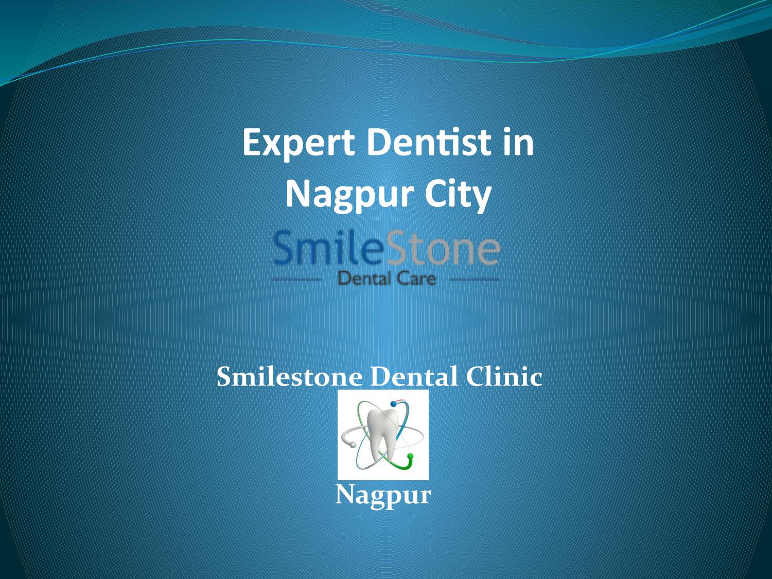 Expert Dentist In Nagpur City By Smilestone Dental Care Issuu