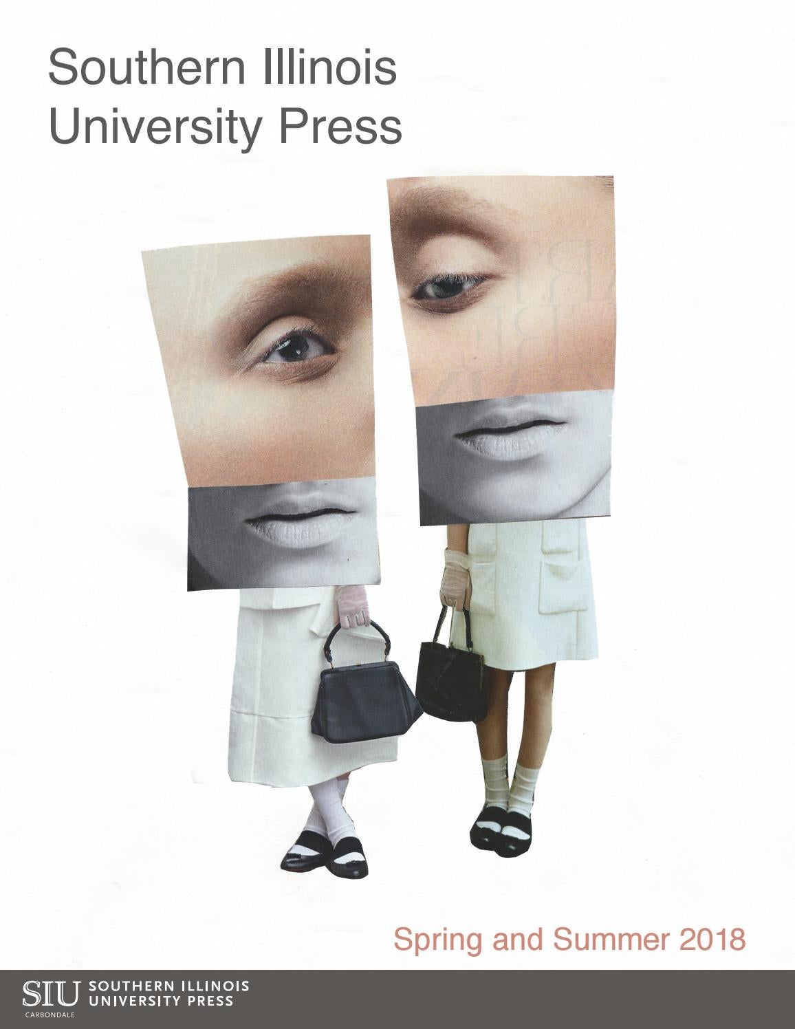 SIU Press Spring 2018 Catalog by Southern Illinois University Press Issuu