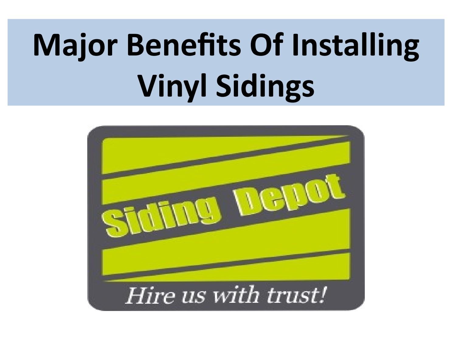Major Benefits Of Installing Vinyl Sidings by Siding Depot Issuu