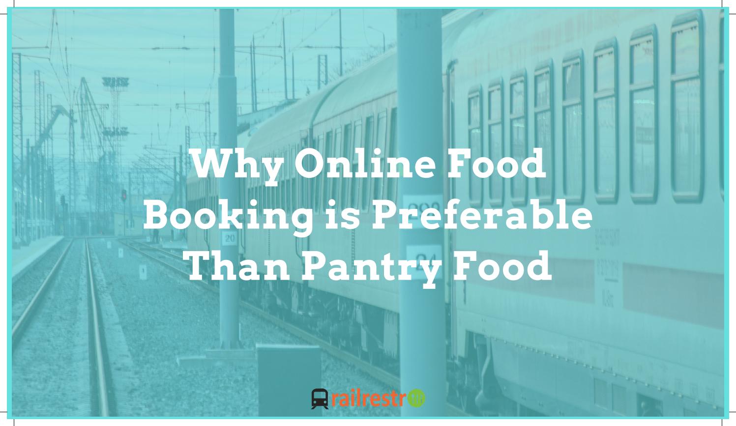 Why Online Food Booking is Preferable Than Pantry Food by RailRestro