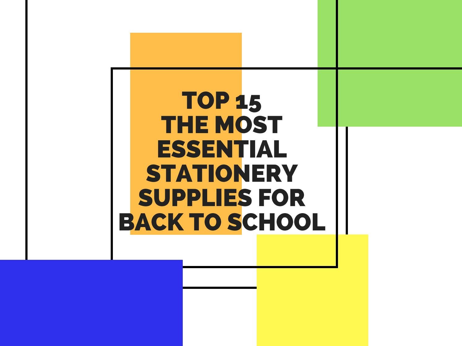 Top 15 The Most Essential Stationery Supplies For Back To School by