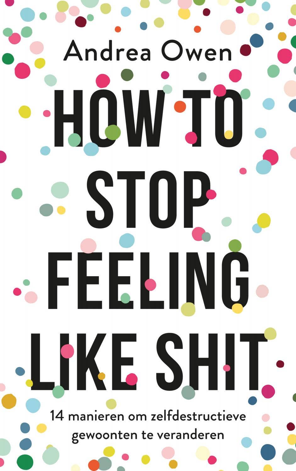 How to stop feeling like shit - Andrea Owen - 9789021570082 by Veen ...