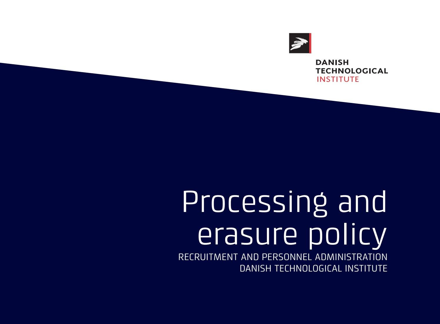 Processing and erasure policy Danish Technological Institute 2019 by