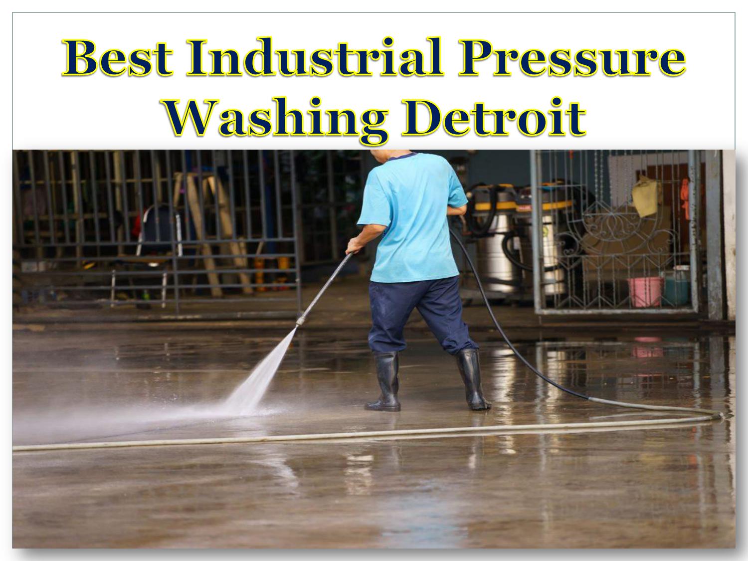 Best Industrial Pressure Washing Detroit by ariaemily Issuu