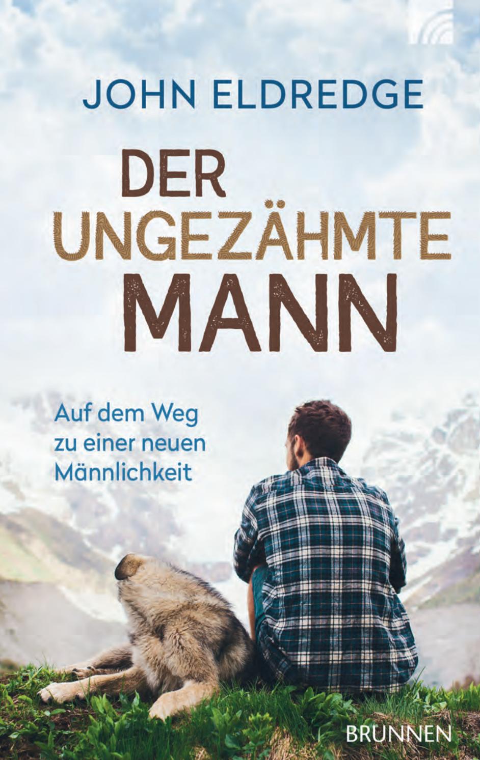 Leseprobe Eldredge Der Ungezahmte Mann Isbn 978 3 7655 1840 9 By Brunnen Verlag Giessen Issuu