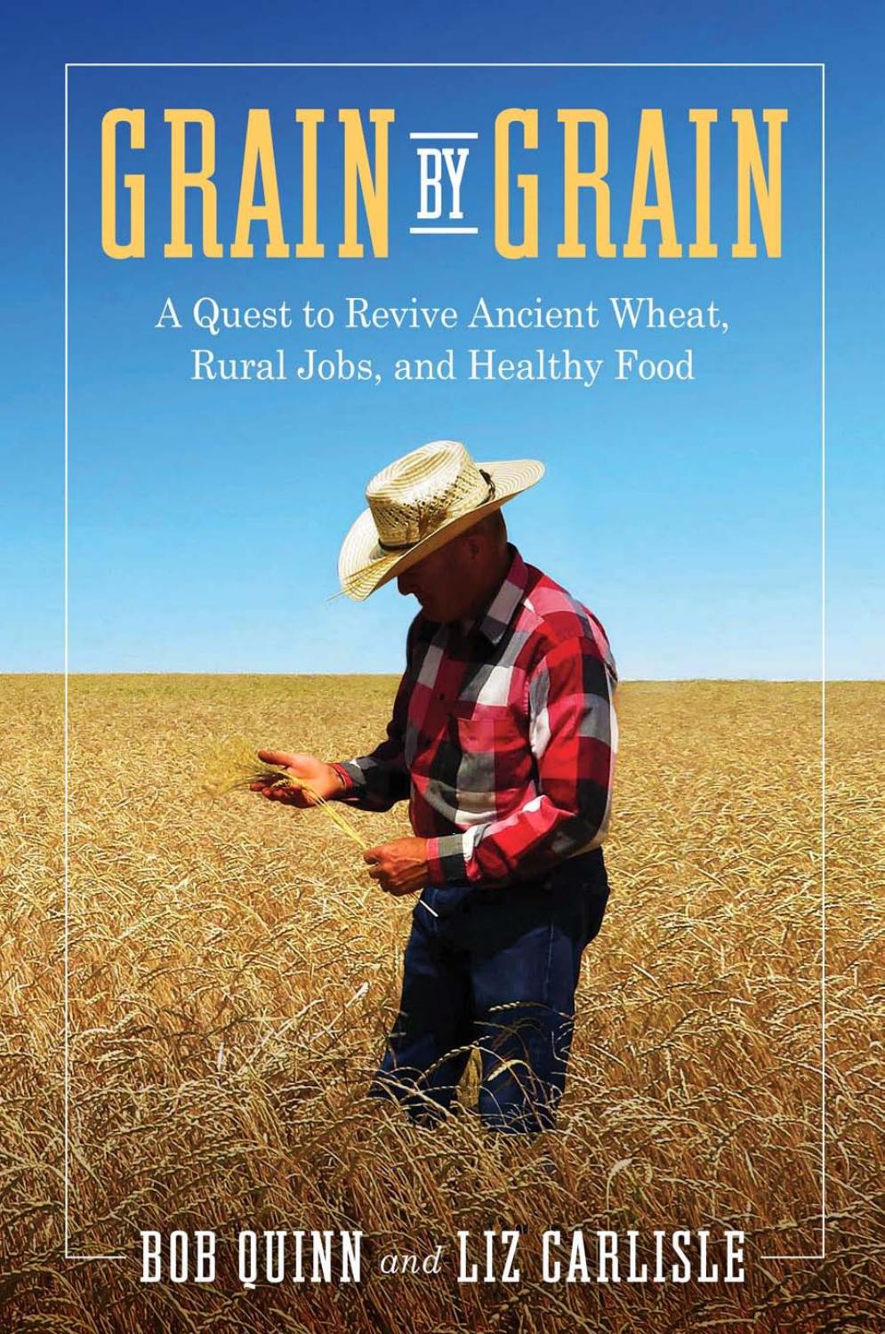 Grain by Grain A Quest to Revive Ancient Wheat, Rural Jobs, and