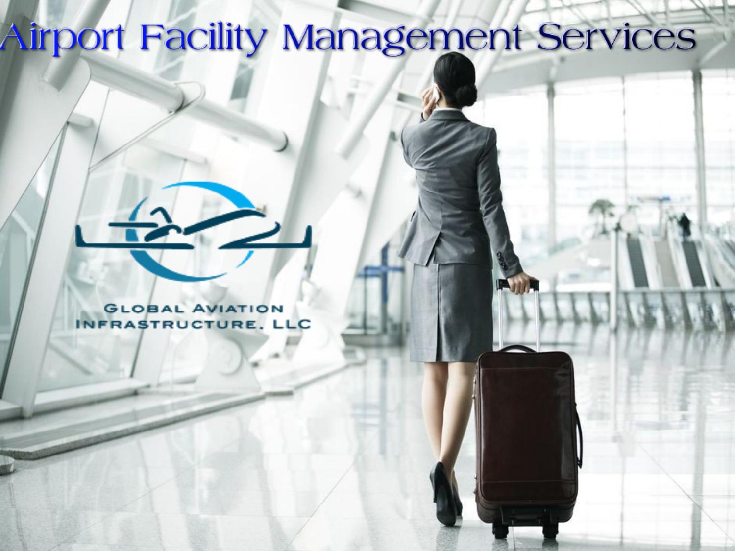 Airport Facility Management Services by Global Aviation Infrastructure LLC Issuu