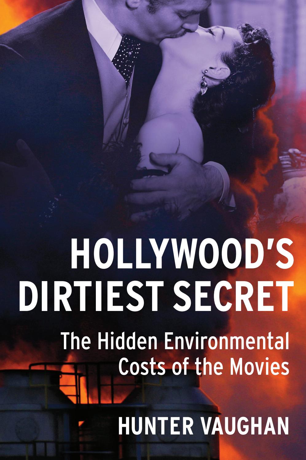 Hollywood's Dirtiest Secret, by Hunter Vaughan (introduction) by