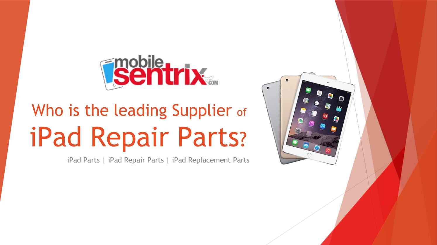 Who is the leading iPad Repair Parts Supplier by MobileSentrix Cell