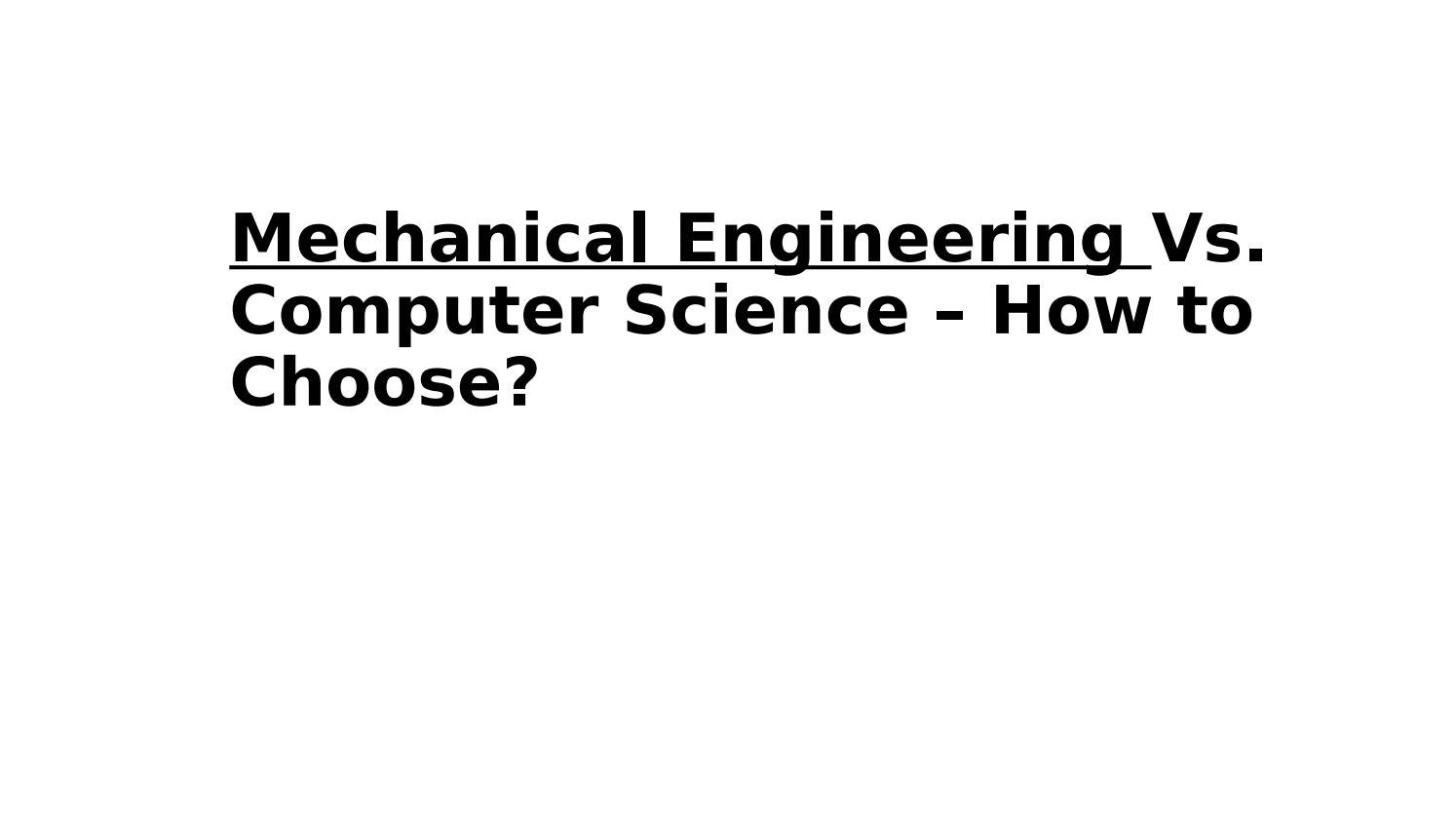 Mechanical Engineering Vs. Computer Science Engineering How to Choose