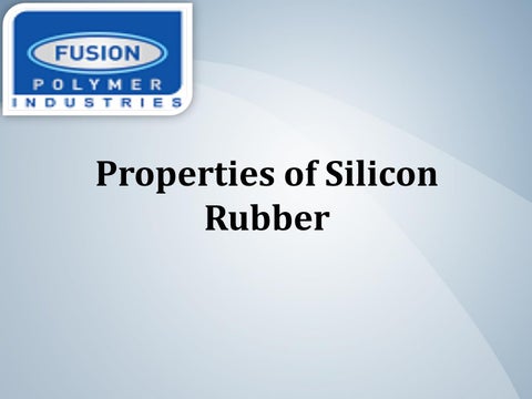 Get to know the various properties of the silicon rubber by Fusion