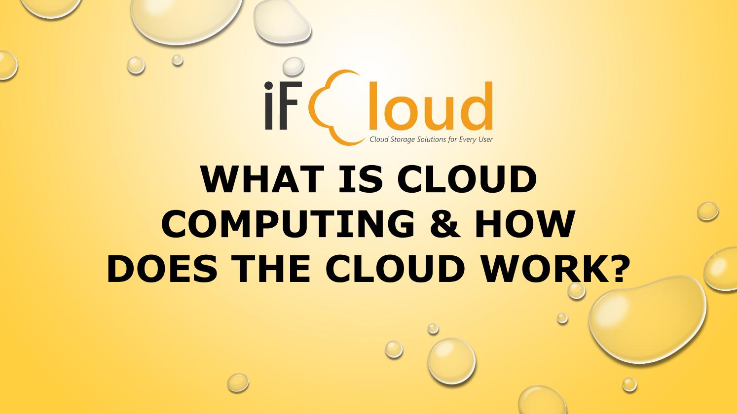 What Is Cloud Computing & How Does the Cloud Work? by iFieldSmart