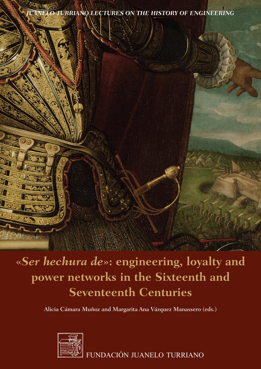 Ser hechura de : engineering, loyalty and power networks in the Sixteenth  and Seventeenth Centuries by FUNDACIÓN JUANELO TURRIANO - Issuu