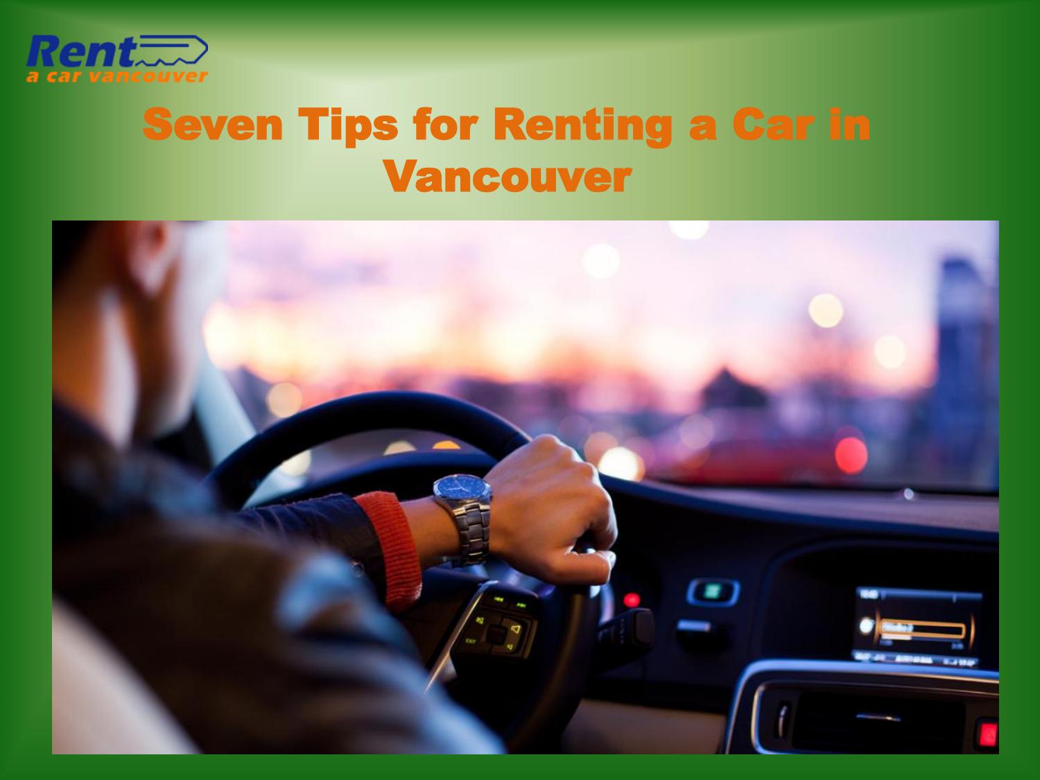 Seven Tips for Renting a Car in Vancouver by Rent A Car Vancouver Issuu