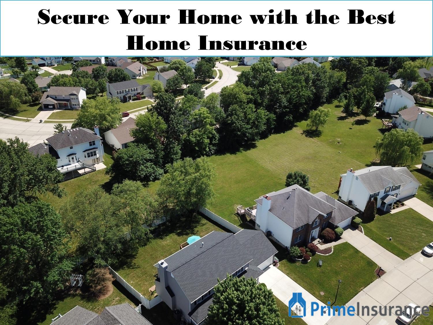Secure Your Home with the Best Home Insurance by Prime Insurance Issuu