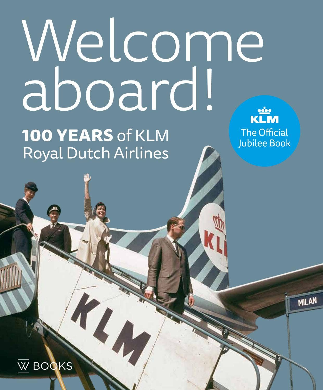 Welcome aboard! 100 years of KLM Royal Dutch Airlines by WBOOKS