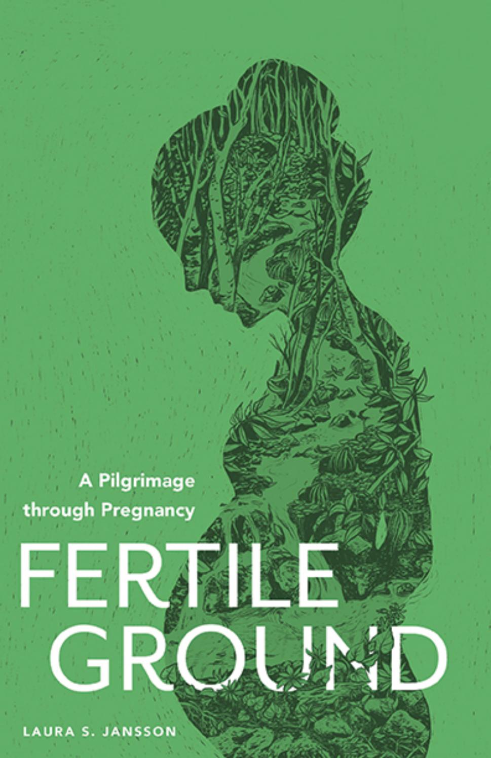 Fertile Ground A Pilgrimage through Pregnancy by Ancient Faith