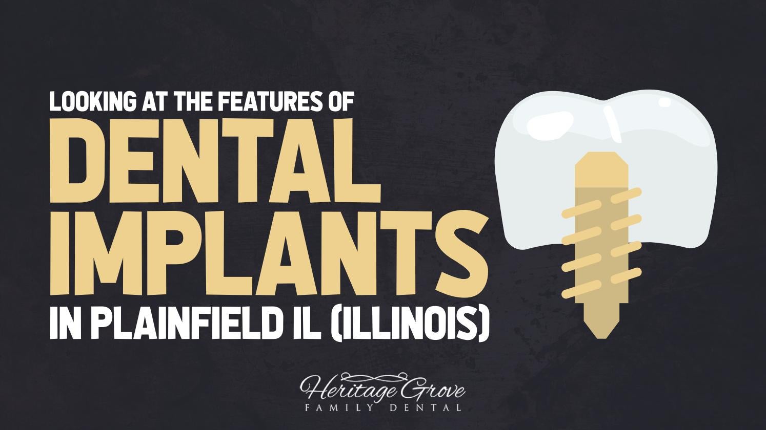 Looking at the Features of Dental Implants in Plainfield IL (Illinois