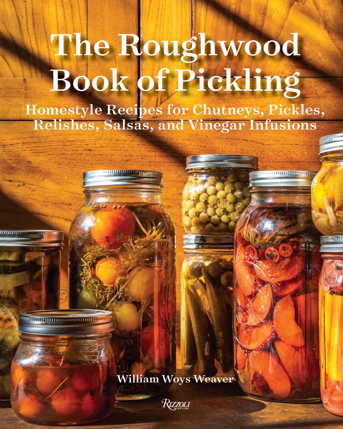 Excerpt The Roughwood Book of Pickling by Rizzoli International