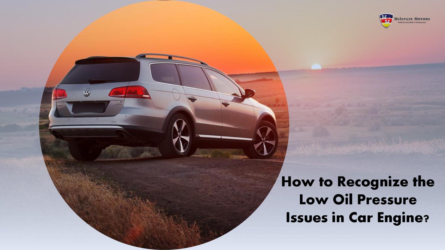 How to Recognize the Low Oil Pressure Issues in Car Engine by Mcilvain