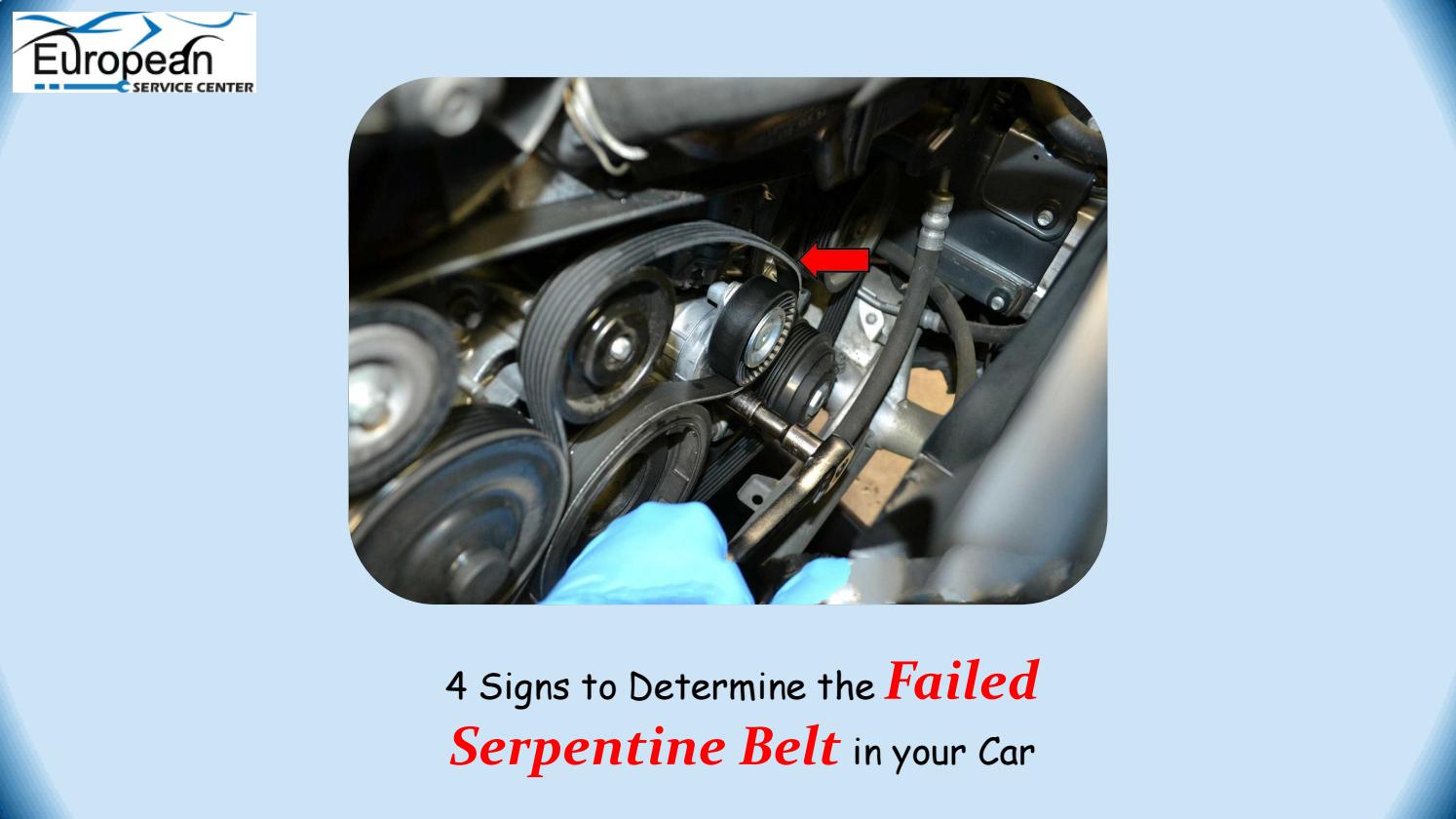 4 Signs to Determine the Failed Serpentine Belt in your Car by europeanservicecenter Issuu