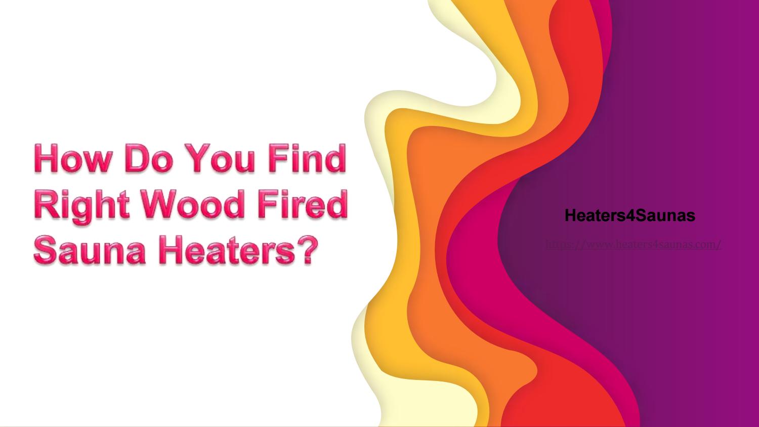 How Do You Find Right Wood Fired Sauna Heaters by heaters4saunas Issuu