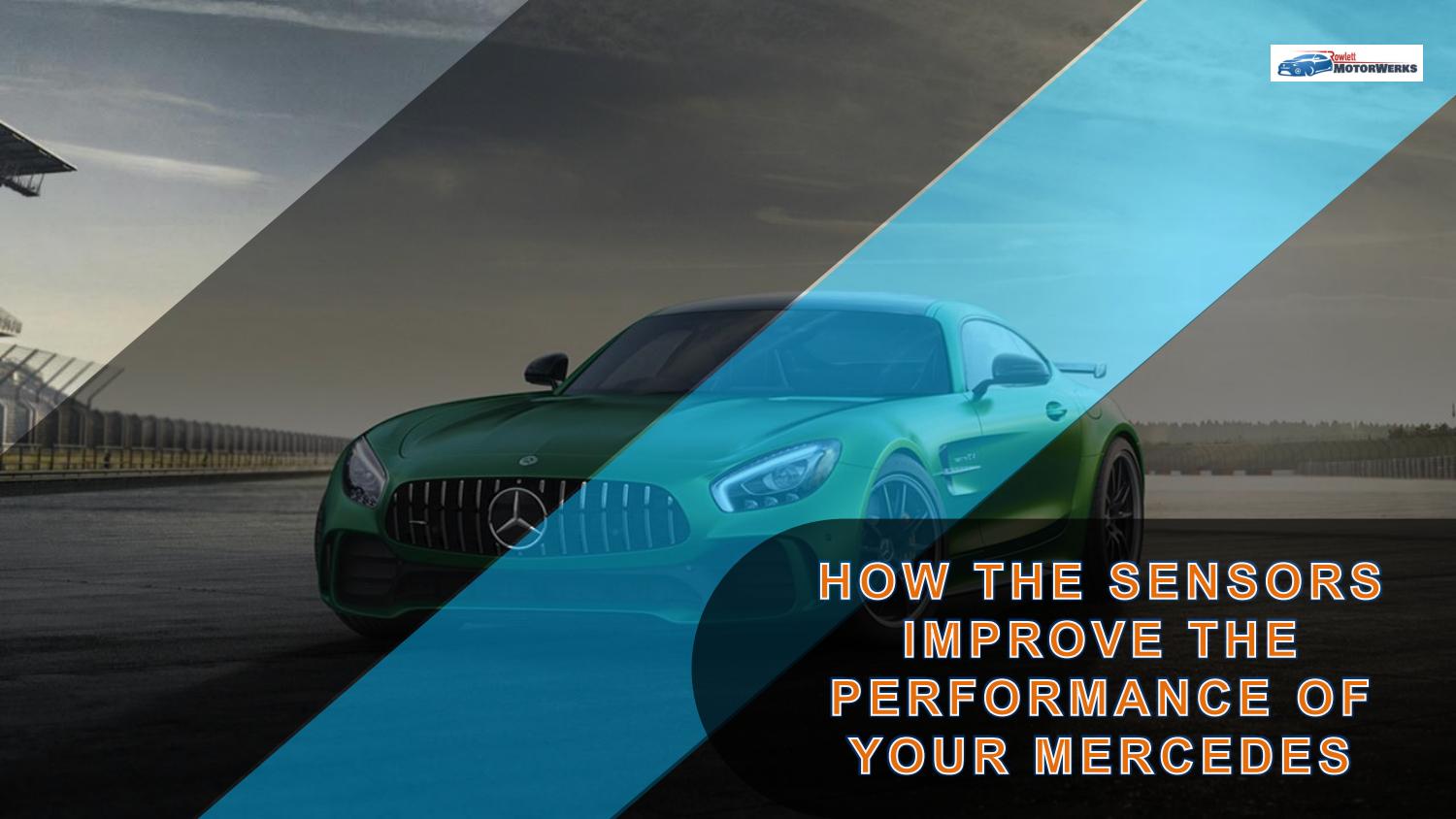 How the Sensors Improve the Performance of your Mercedes by Rowlett