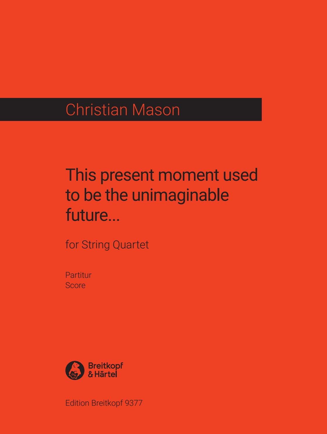 Eb 9377 Mason This Present Moment Used To Be The Unimaginable Future By Breitkopf Hartel Issuu
