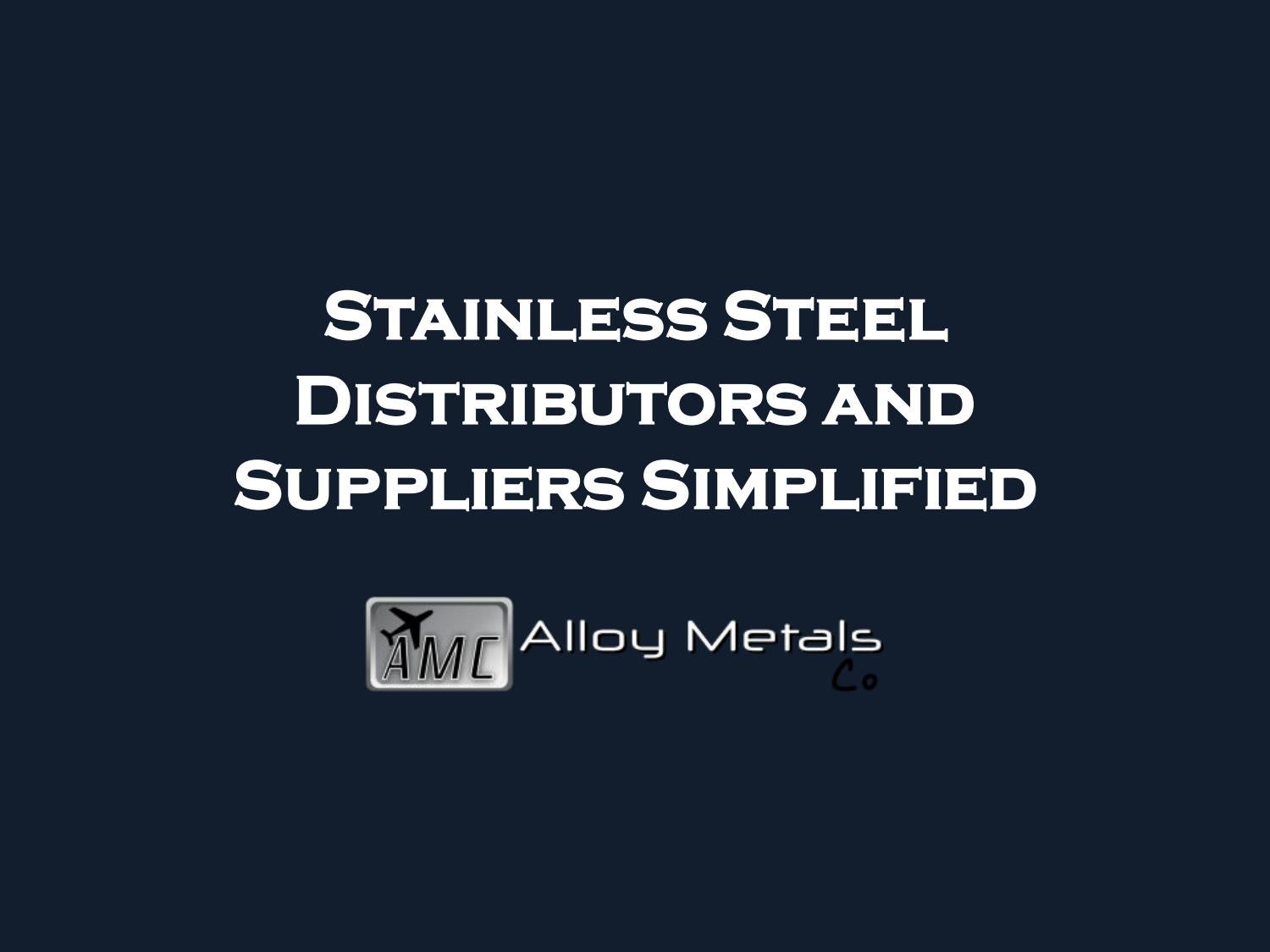 Stainless Steel Distributors and Suppliers Simplified by Alloy Metals