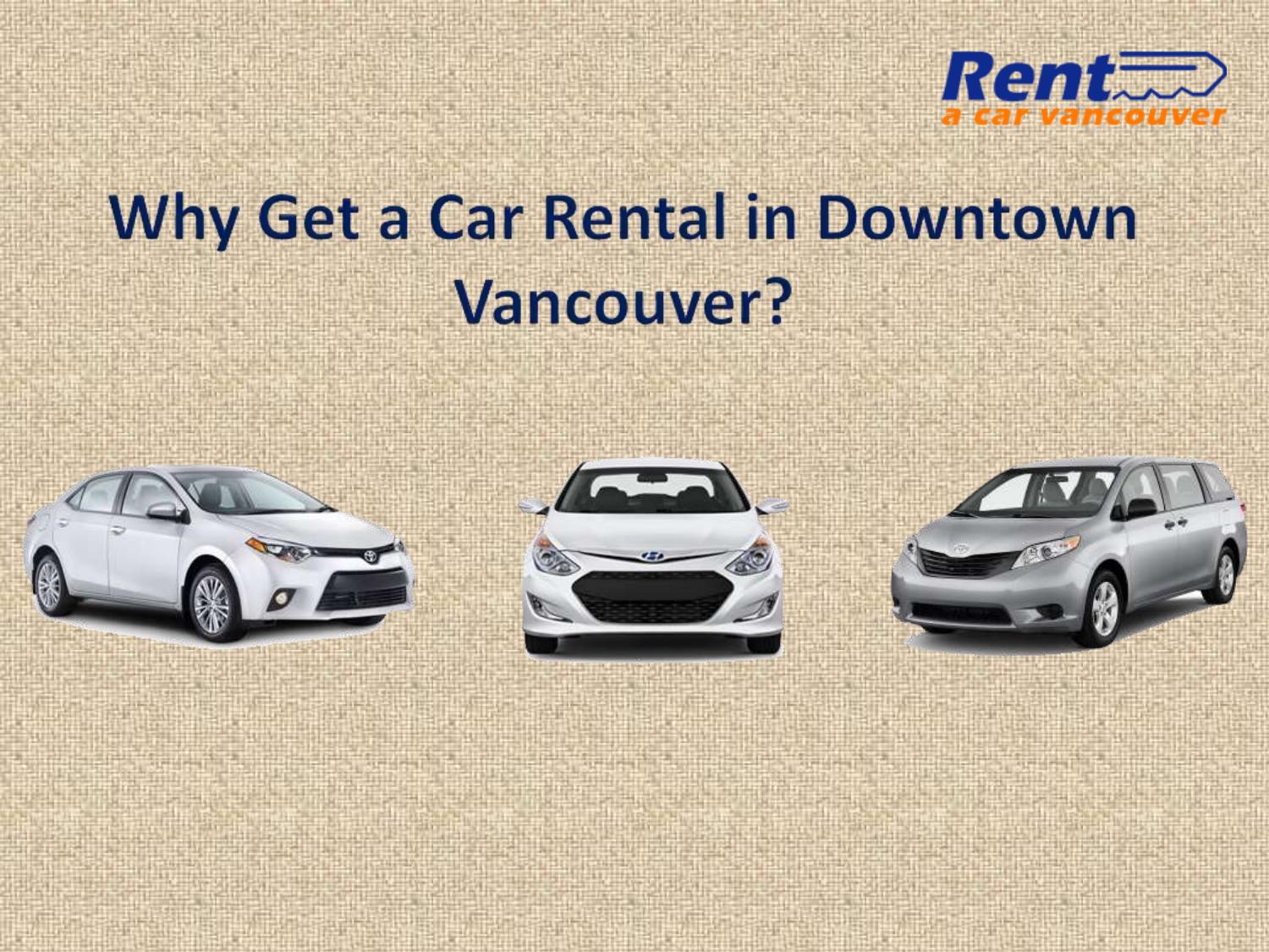 Why Get a Car Rental in Downtown Vancouver? by Rent A Car Vancouver Issuu